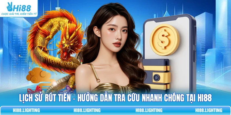 Lịch Sử Rút Tiền - Hướng Dẫn Tra Cứu Nhanh Chóng Tại HI88 1 Lịch Sử Rút Tiền - Hướng Dẫn Tra Cứu Nhanh Chóng Tại HI88