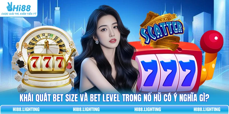 Khái Quát Bet Size Và Bet Level Trong Nổ Hũ Có Ý Nghĩa Gì? 4 Khái Quát Bet Size Và Bet Level Trong Nổ Hũ Có Ý Nghĩa Gì?